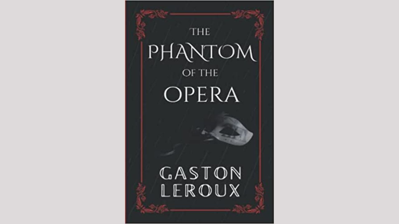 Student Notes: The Phantom of the Opera – Book by Gaston Leroux
